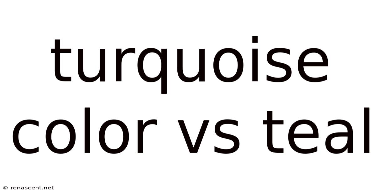Turquoise Color Vs Teal