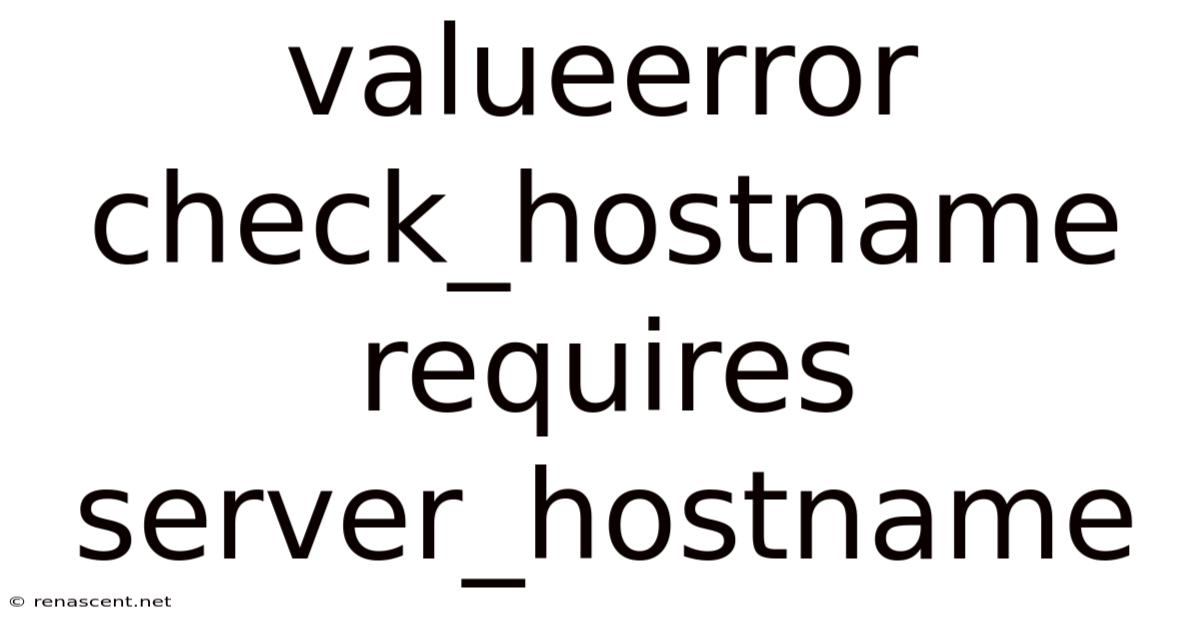Valueerror Check_hostname Requires Server_hostname