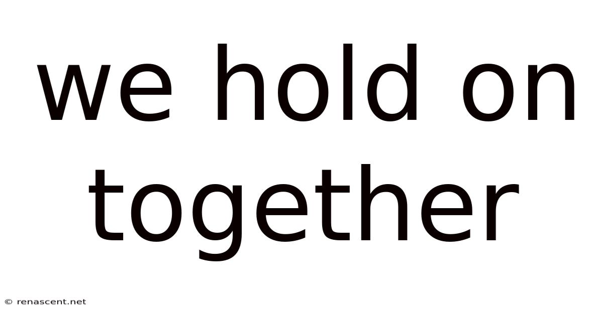 We Hold On Together