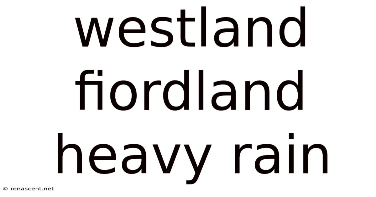 Westland Fiordland Heavy Rain