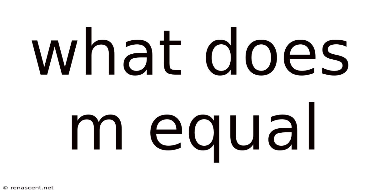What Does M Equal