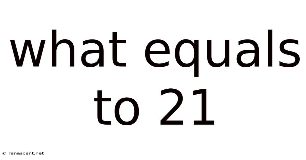What Equals To 21