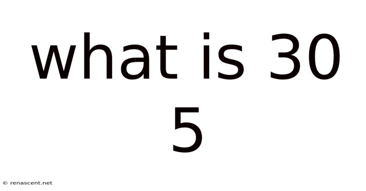 What Is 30 5