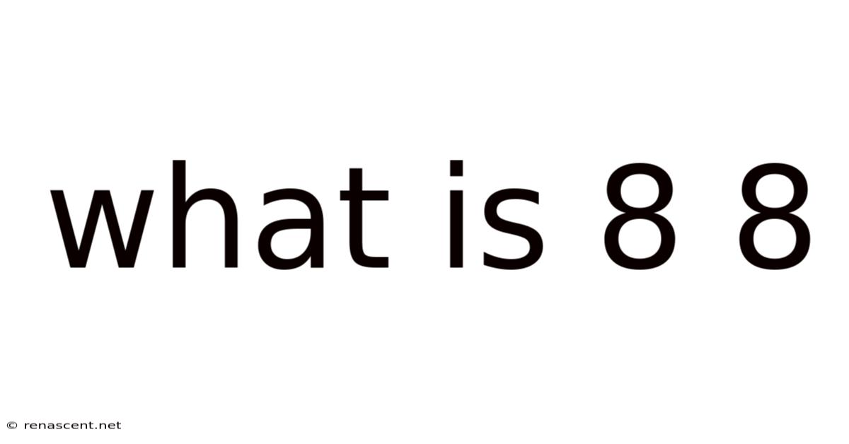 What Is 8 8