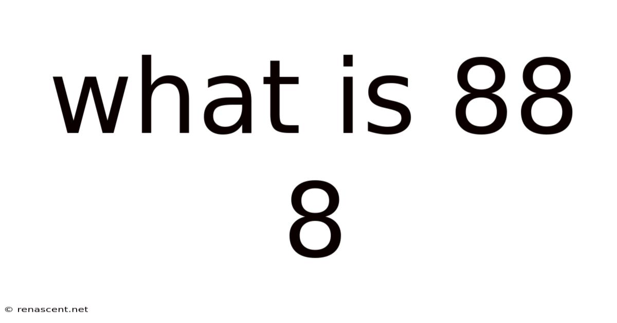 What Is 88 8