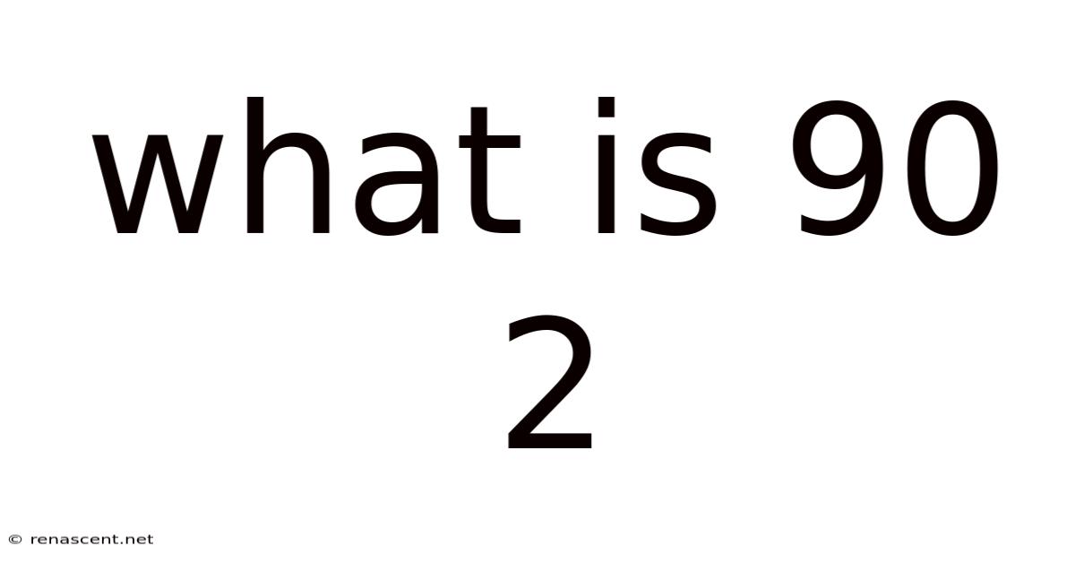 What Is 90 2