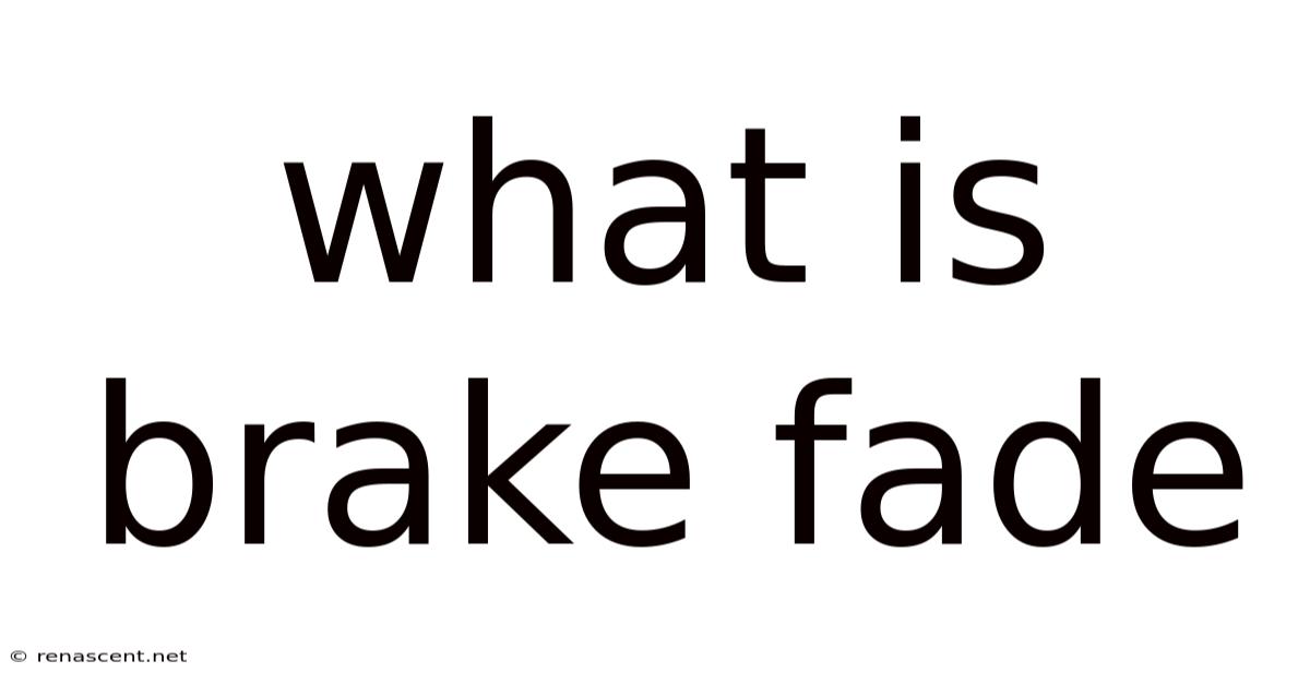What Is Brake Fade
