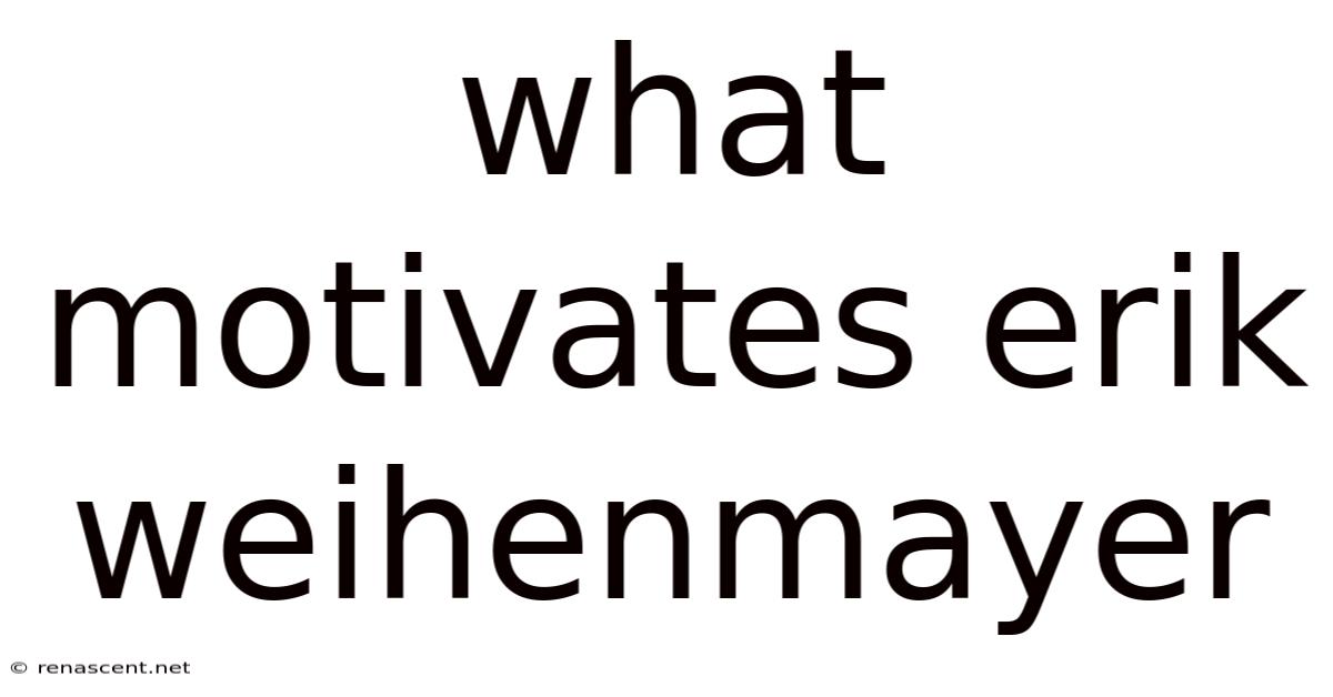 What Motivates Erik Weihenmayer