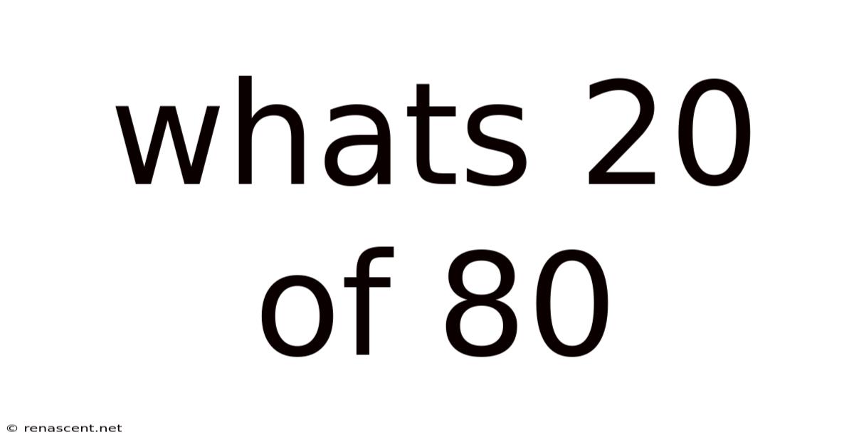 Whats 20 Of 80