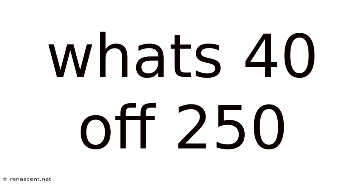 Whats 40 Off 250