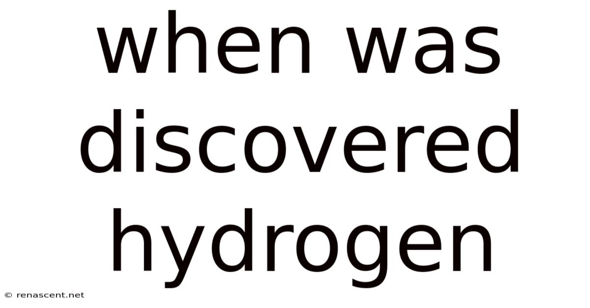 When Was Discovered Hydrogen