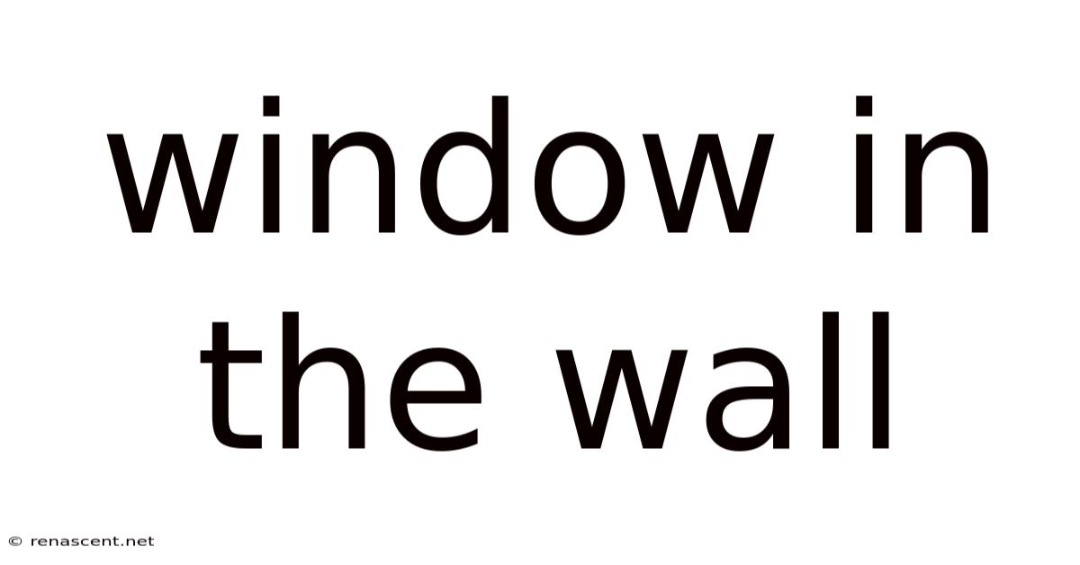 Window In The Wall