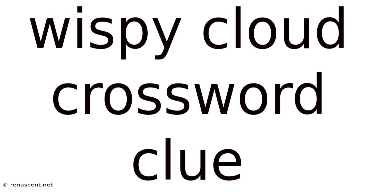Wispy Cloud Crossword Clue