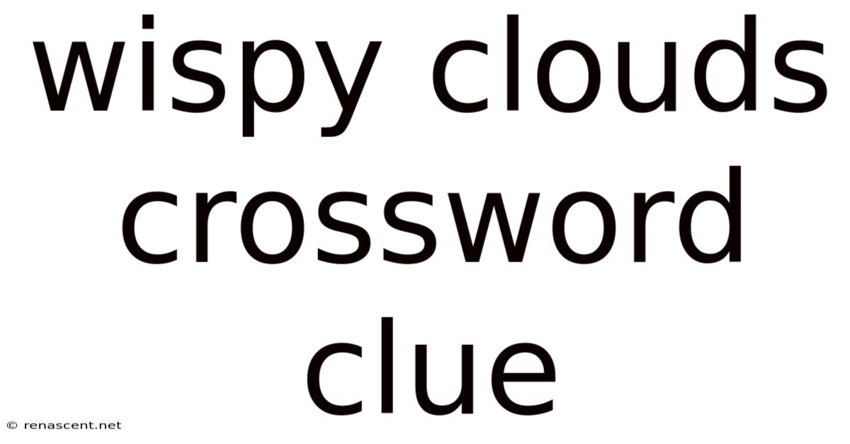 Wispy Clouds Crossword Clue