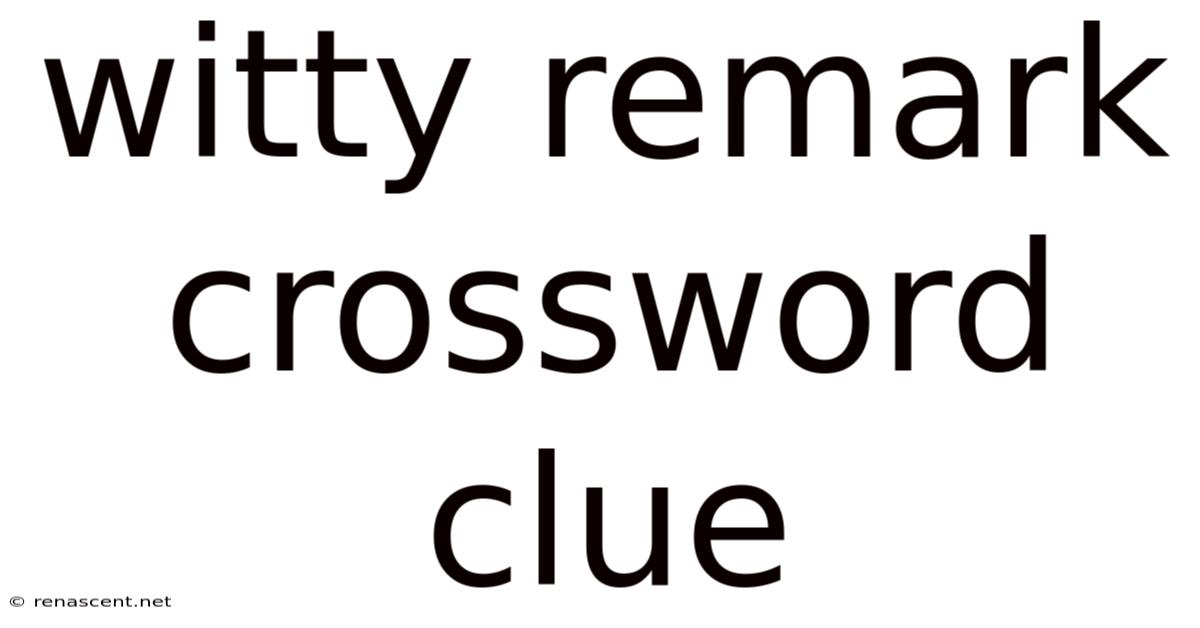 Witty Remark Crossword Clue