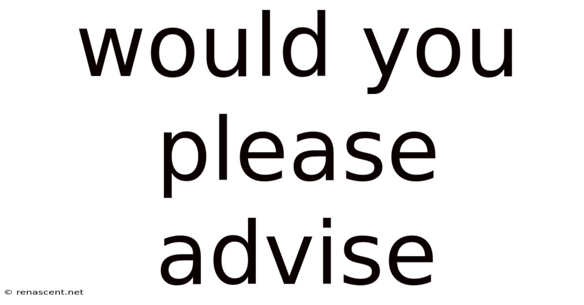 Would You Please Advise