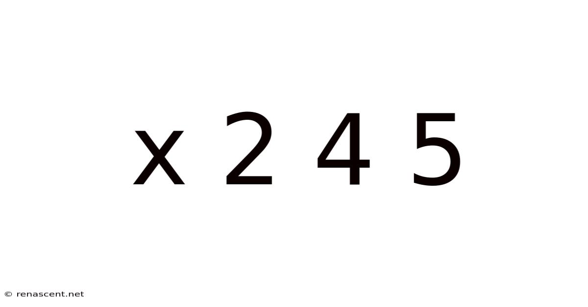 X 2 4 5