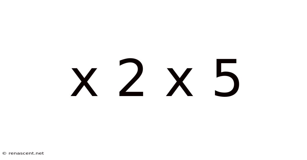 X 2 X 5