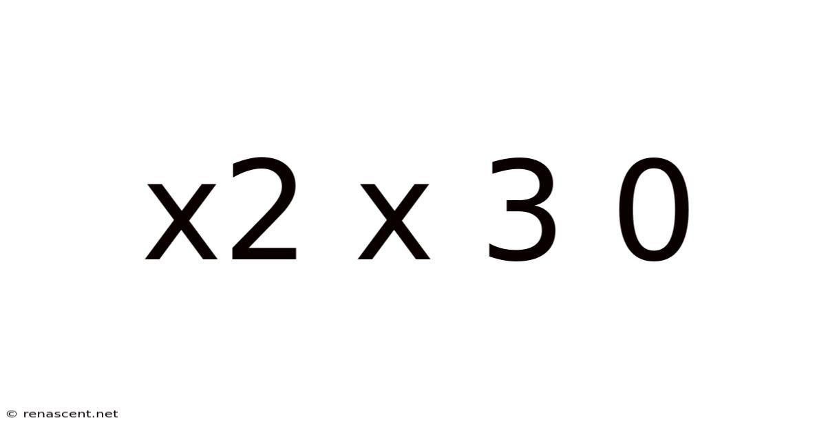 X2 X 3 0